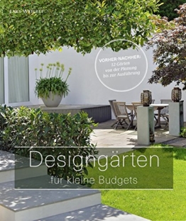 Designgärten für kleine Budgets - Vorher-nachher: 12 Gärten von der Planung bis zur Ausführung