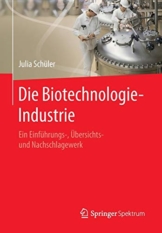 Die Biotechnologie-Industrie: Ein Einführungs-, Übersichts- und Nachschlagewerk