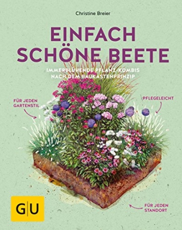 Einfach schöne Beete!: Immerblühende Pflanz-Kombis nach dem Baukastenprinzip: für jeden Gartenstil, pflegeleicht, für jeden Standort (GU Garten Extra)