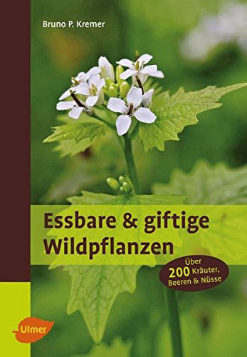 Essbare und giftige Wildpflanzen: Über 200 Kräuter, Beeren und Nüsse