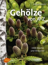 Gehölze von A -Z: 1500 Bäume und Sträucher