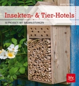 Insekten- & Tier-Hotels: 50 Projekte mit Bauanleitungen