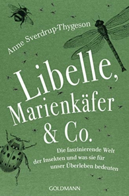 Libelle, Marienkäfer & Co.: Die faszinierende Welt der Insekten und was sie für unser Überleben bedeuten