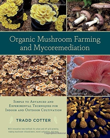 Organic Mushroom Farming and Mycoremediation: Simple to Advanced and Experimental Techniques for Indoor and Outdoor Cultivation - Pilzanbau