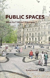 Public Spaces: What for? Wozu? Pourquoi?