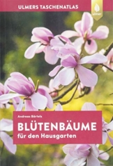 Taschenatlas Blütenbäume für den Hausgarten: 108 Arten und Sorten