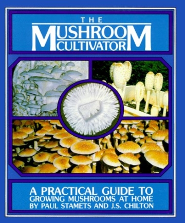 The Mushroom Cultivator: A Practical Guide to Growing Mushrooms at Home