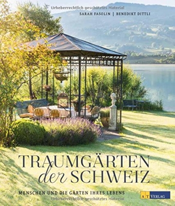 Traumgärten der Schweiz: Menschen und die Gärten ihres Lebens