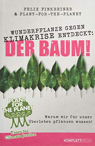 Wunderpflanze gegen Klimakrise entdeckt: Der Baum!: Warum wir für unser Überleben pflanzen müssen!