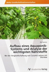 Aufbau eines Aquaponik-Systems und Analyse der wichtigsten Nährstoffe: Bei der Vergesellschaftung von Cucumis sativus mit Siluridae - 1