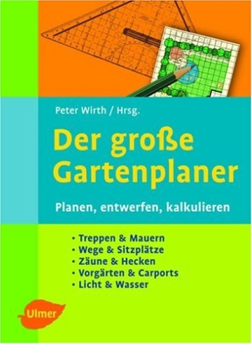 Der grosse Gartenplaner: Planen, entwerfen, kalkulieren. Treppen & Mauern, Wege & Sitzplätze, Zäune & Hecken, Vorgärten & Carports, Licht & Wasser - 1
