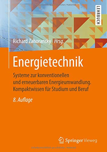Energietechnik: Systeme zur konventionellen und erneuerbaren Energieumwandlung. Kompaktwissen für Studium und Beruf - 1