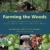 Farming the Woods: An Integrated Permaculture Approach to Growing Food and Medicinals in Temperate Forests - 1