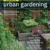 Field Guide to Urban Gardening: How to Grow Plants, No Matter Where You Live: Raised Beds * Vertical Gardening * Indoor Edibles * Balconies and Rooftops * Hydroponics - 1