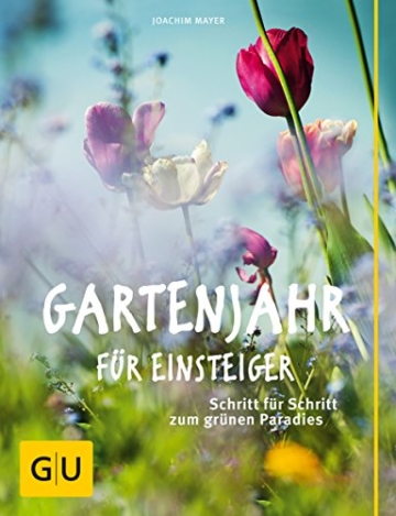 Gartenjahr für Einsteiger: Schritt für Schritt zum grünen Paradies - 1