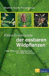 Kleine Enzyklopädie der essbaren Wildpflanzen. 1000 Pflanzen tabellarisch, mit 300 Farbfotos - 1