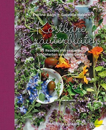 Kostbare Kräuterblüten: 95 Rezepte mit essbaren Schönheiten aus dem Garten - 1