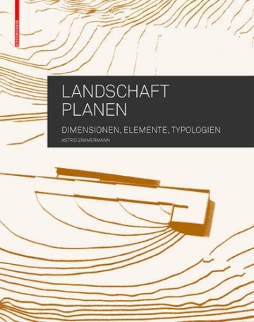 Landschaft planen: Dimensionen, Elemente, Typologien - 1