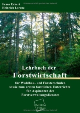 Lehrbuch der Forstwirtschaft für Waldbau- und Försterschulen: sowie zum forstlichen Unterrichte für Aspiranten des Forstverwaltungsdienstes - Band über die forstlichen Hilfsgegenstände - 1