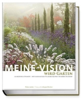 Meine Vision wird Garten: Ganzjährig attraktiv - mit nachhaltigen Pflanzkonzepten für jeden Standort - 1