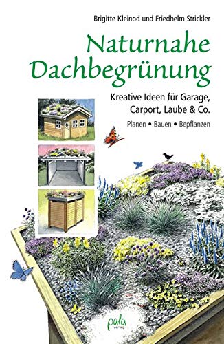 Naturnahe Dachbegrünung: Kreative Ideen für Garage, Carport, Laube & Co. Planen, Bauen, Bepflanzen - 1