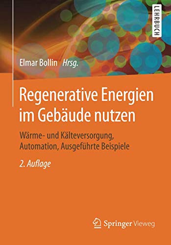 Regenerative Energien im Gebäude nutzen: Wärme- und Kälteversorgung, Automation, Ausgeführte Beispiele - 1