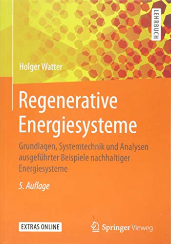 Regenerative Energiesysteme: Grundlagen, Systemtechnik und Analysen ausgeführter Beispiele nachhaltiger Energiesysteme - 1