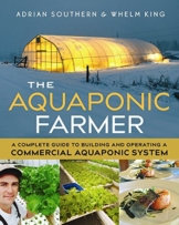 The Aquaponic Farmer: A Complete Guide to Building and Operating a Commercial Aquaponic System - 1