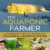 The Aquaponic Farmer: A Complete Guide to Building and Operating a Commercial Aquaponic System - 1