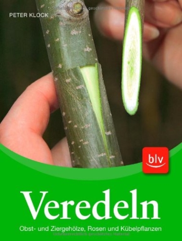 Veredeln: Obst- und Ziergehölze, Rosen und Kübelpflanzen - 1