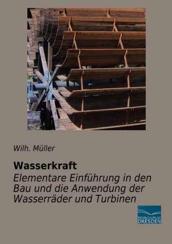 Wasserkraft-Elementare Einfuehrung in den Bau und die Anwendung der Wasserraeder - 1