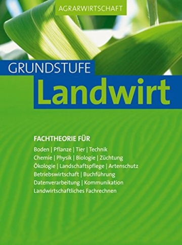 Agrarwirtschaft Grundstufe Landwirt: Fachtheorie für Boden Pflanze, Tier, Technik, Chemie, Physik, Biologie - 1