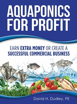 Aquaponics for Profit: Earn Extra Money or Create a Successful Commercial Business - 1