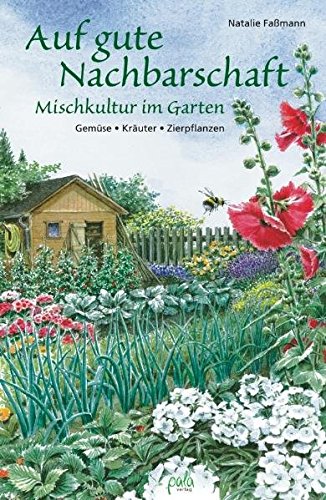 Auf gute Nachbarschaft: Mischkultur im Garten. Gemüse - Kräuter - Zierpflanzen - 1