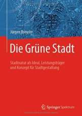 Die Grüne Stadt: Stadtnatur als Ideal, Leistungsträger und Konzept für Stadtgestaltung - 1