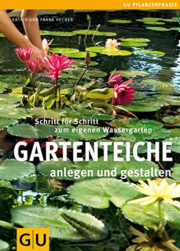 Gartenteiche anlegen und gestalten: Schritt für Schritt zum eigenen Wassergarten (GU Praxisratgeber Garten) - 1