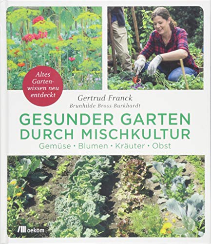 Gesunder Garten durch Mischkultur Gemüse, Blumen, Kräuter, Obst Altes