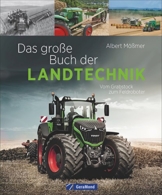 Landtechnik: Das große Buch der Landtechnik. Vom Grabstock bis zum Feldroboter. Die Helfer der Landwirtschaft: Saatmaschine, Traktor, Mähdrescher und Co. Technik der Landwirtschaft. - 1