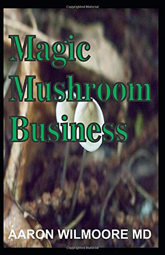 MAGIC MUSHROOM BUSINESS: The Definite Step-By-Step Guide To Growing Magic Mushrooms At Home and Large Garden for Profit. - 1
