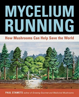Mycelium Running: How Mushrooms Can Help Save the World: A Guide to Healing the Planet Through Gardening with Gourmet and Medicinal Mushrooms - 1