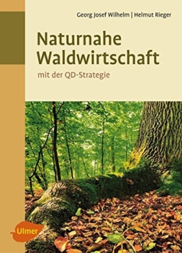 Naturnahe Waldwirtschaft - mit der QD-Strategie: Eine Strategie für den qualitätsgeleiteten und schonenden Gebrauch des Waldes unter Achtung der gesamten Lebewelt - 1