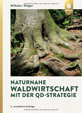 Naturnahe Waldwirtschaft mit der QD-Strategie: Eine Strategie für den qualitätsgeleiteten und schonenden Gebrauch des Waldes unter Achtung der gesamten Lebewelt - 1
