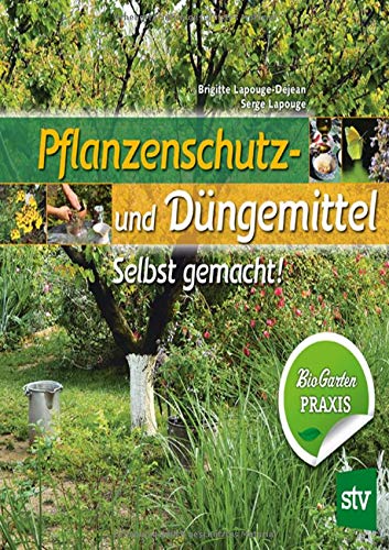 Pflanzenschutz- und Düngemittel: Selbst gemacht! Bio Garten Praxis - 1