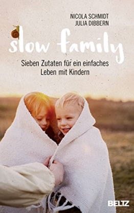 Slow Family: Sieben Zutaten für ein einfaches Leben mit Kindern - 1