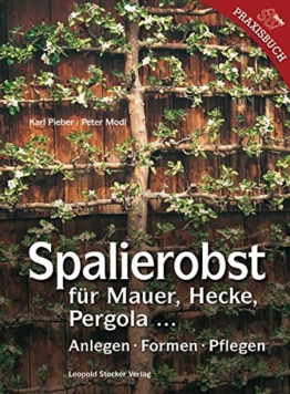 Spalierobst für Mauer, Hecke, Pergola...: Anlegen, Formen, Pflegen