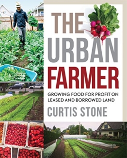 The Urban Farmer: Growing Food for Profit on Leased and Borrowed Land - 1