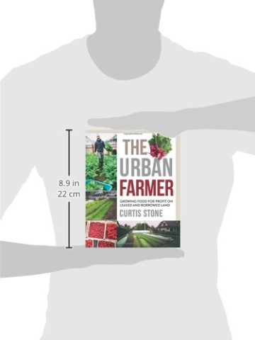 The Urban Farmer: Growing Food for Profit on Leased and Borrowed Land - 3