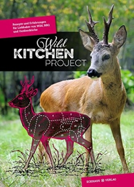 Wild Kitchen Project: Rezepte und Erfahrungen für Liebhaber von Wild, BBQ und Outdoorküche - 1