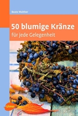 50 blumige Kränze: für jede Gelegenheit (Floristik)