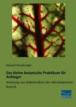 Das kleine botanische Praktikum fuer Anfaenger: Anleitung zum Selbststudium der mikroskopischen Botanik